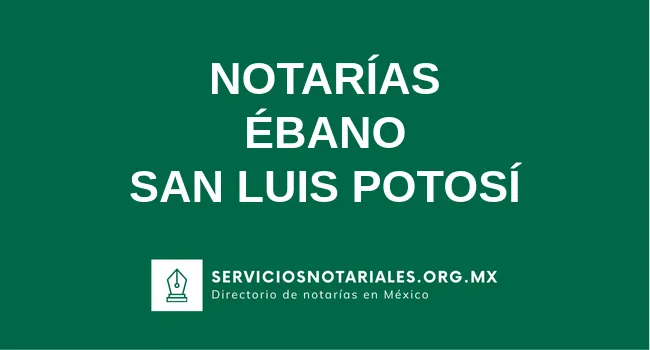 Directorio de notarios de Ébano San Luis Potosí