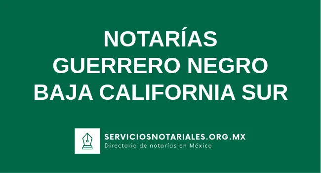 Directorio de notarios de Guerrero Negro Baja California Sur