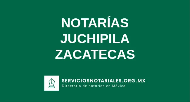 Directorio de notarios de Juchipila Zacatecas